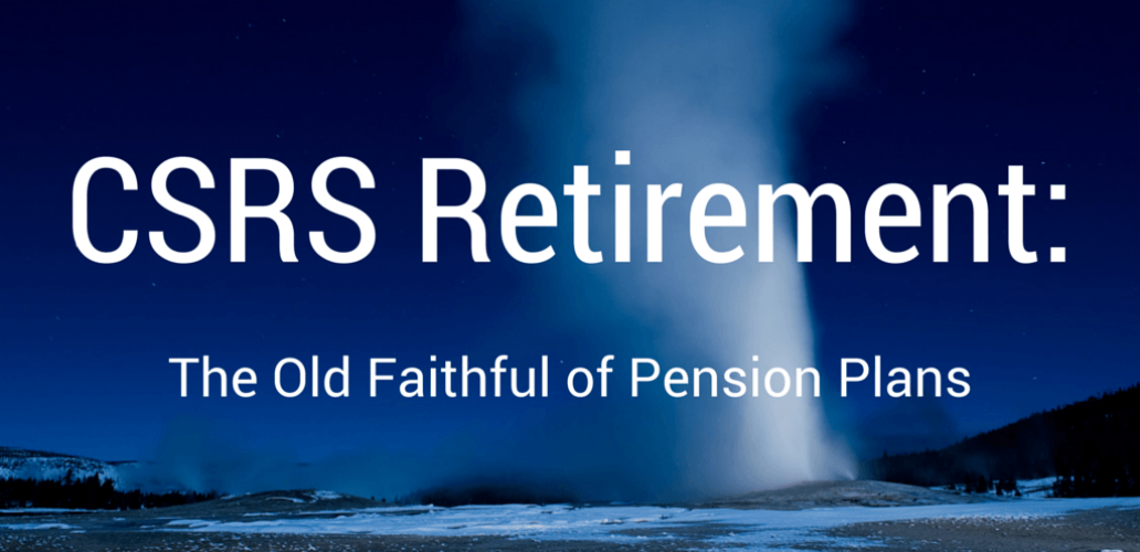 CSRS Retirement The Old Faithful of Pension Plans
