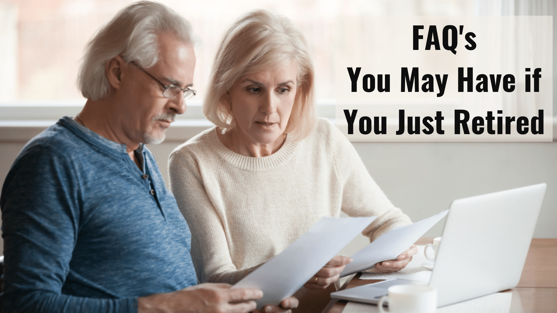 Frequently Asked Questions You May Have If You Just Retired